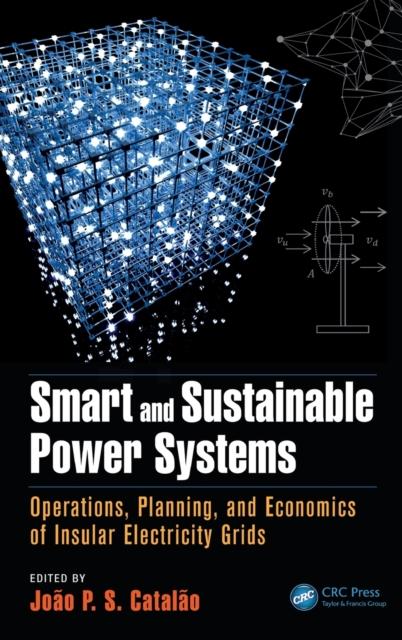 The Smart and Sustainable Power Systems : Operations, Planning, and Economics of Insular Electricity Grids Book