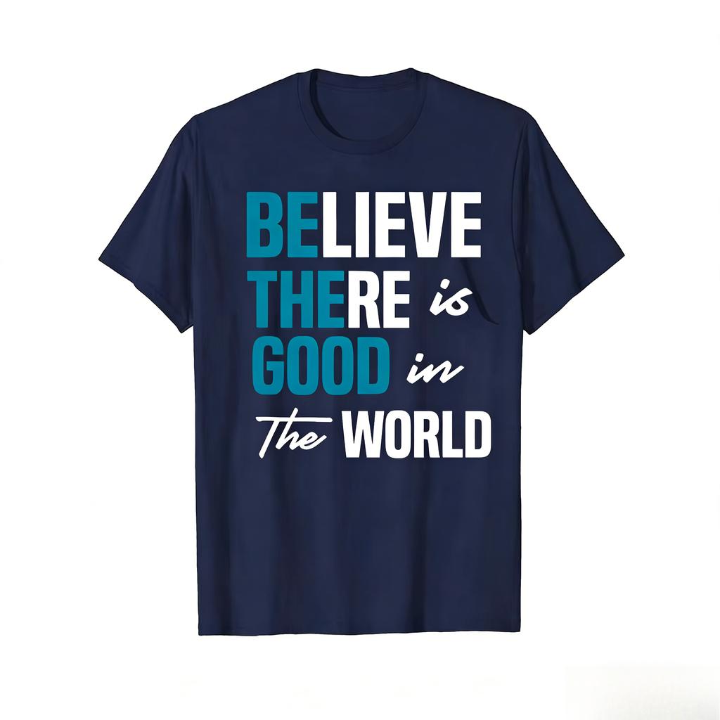 Funny Be The Good Believe Humanity Kindness in The World Tshirts Men Casual Tshirt 100 Cotton Loose Oversized T Shirt Summer