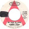 7inch Record TOMMY CASH - So This Is Love / Love Is Gone 510700PROMO EPIC 1971 US Country/Folk Used