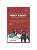 Книга French Bulldog : The Ultimate Handbook To Raising A Well-Behaved French Bulldog For Beginners