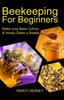 Книга Beekeeping For Beginners : Make You Bees' Colony & Honey Sales a Reality