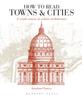 The How To Read Towns and Cities : A Crash Course In Urban Architecture Book