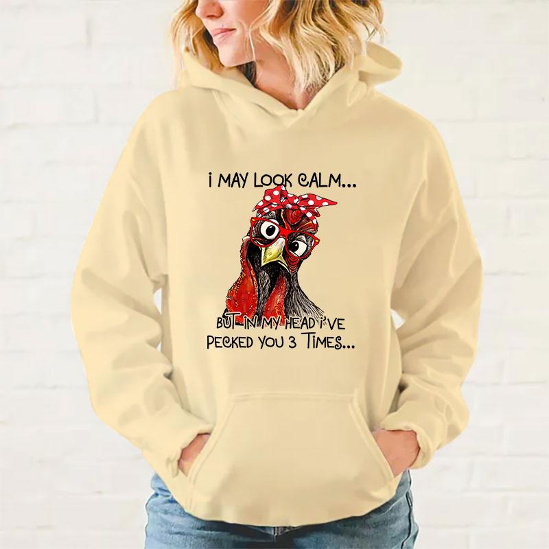 Y2k Hoodies New Fashion Unisex Chicken I May Look Calm But In My Head I'Ve Pecked You 3 Times Printed Hoodies Men Women Tops