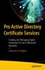 Книга Pro Active Directory Certificate Services : Creating and Managing Digital Certificates for Use In Microsoft Networks