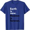 Jesus Christian T Shirts - Earth Is Now Heaven Is Forever T-Shirt