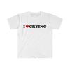 I Love Crying Funny Meme shirt