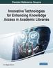 The Innovative Technologies for Enhancing Knowledge Access In Academic Libraries Book