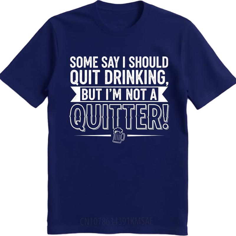 Black Summer For Man Tshirt Some Say I Should Quit Drinking But Im Not A Quitter Short Sleeve Solid Color Oneck Tshirt