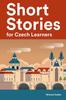 Книга Short Stories for Czech Learners : 25 Short Stories To Master the Czech Language