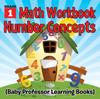 The Grade 1 Math Workbook : Number Concepts (Baby Professor Learning Books) Book