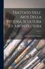 Книга Trattato Dell' Arte Della Pittura, Scultura Ed Architettura; Volume 1