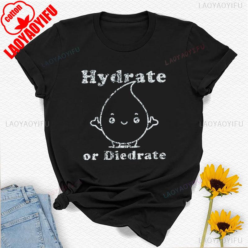 Hydrate or Diedrate TShirt Funny Workout Exercise Gift Tee Y2k Top Vintage Harajuku Graphic T Shirts Cotton Shirts for Women