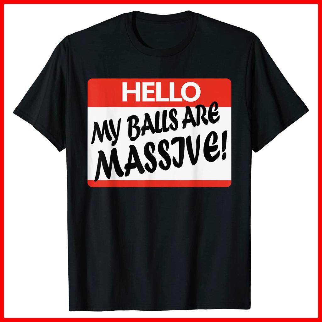 Hello My Balls Are Massive Black Cotton T-Shirt S-5XL