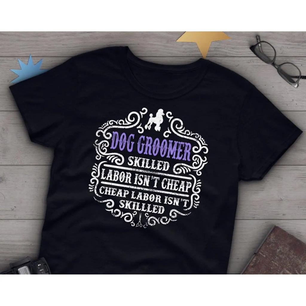 Dog Groomer Skilled Labor Isnt Cheap Funny Quote T Shirt Pet Grooming Gift For Lover Casual Vintage Washed Comfortable Unisex