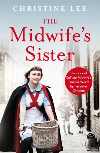 The The Midwife's Sister : The Story of Call The Midwife's Jennifer Worth by Her Sister Christine Book