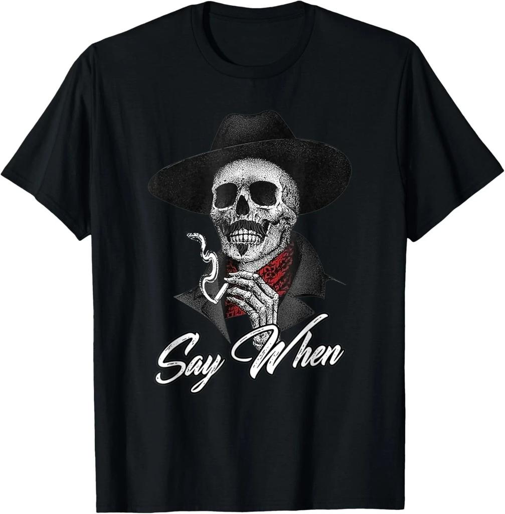 Skull Say When Funny Skeleton T-Shirt