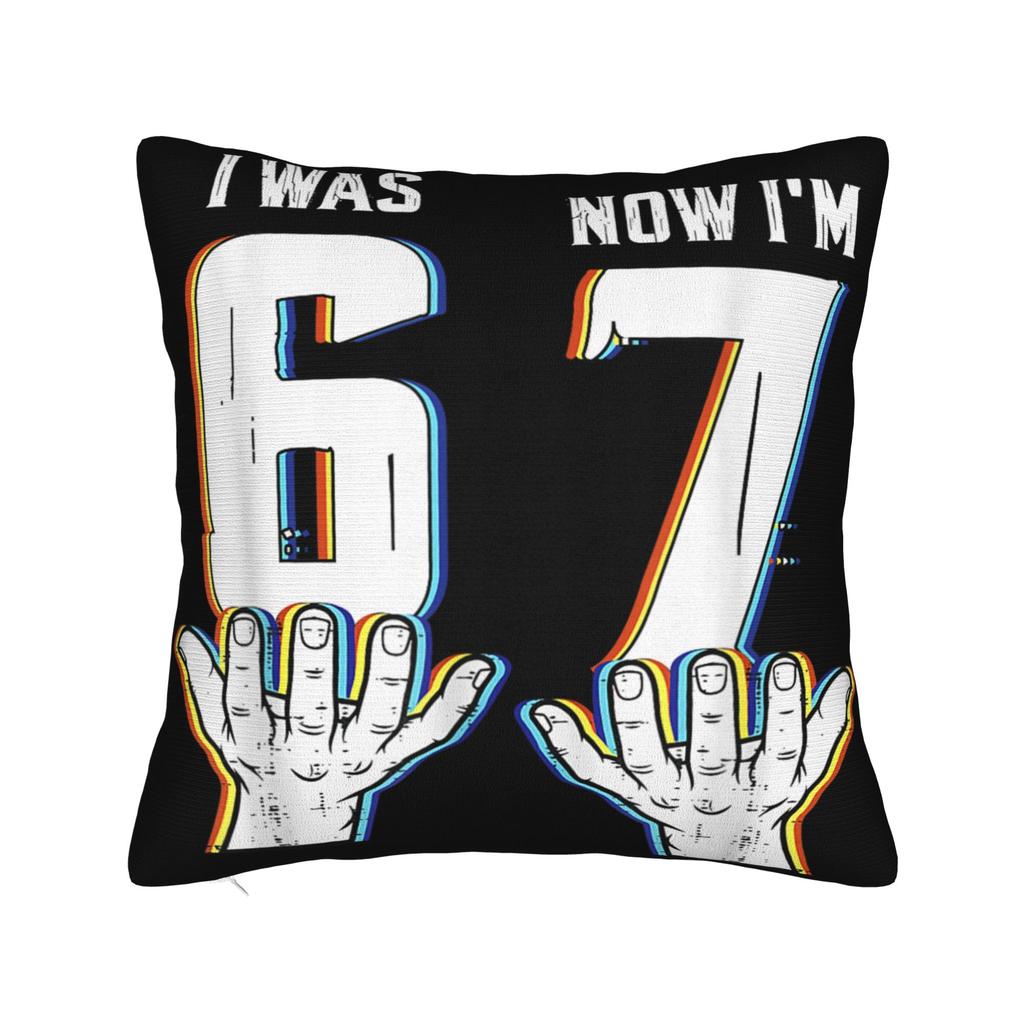 Pillow Case I was 6 Now Im 7 Six Seven 7 Years Old 67 Birthday Brainrot Pillow Cover For Chair Sofa Home Decor Cute Pillowcases