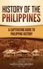 Книга History of the Philippines : A Captivating Guide To Philippine History