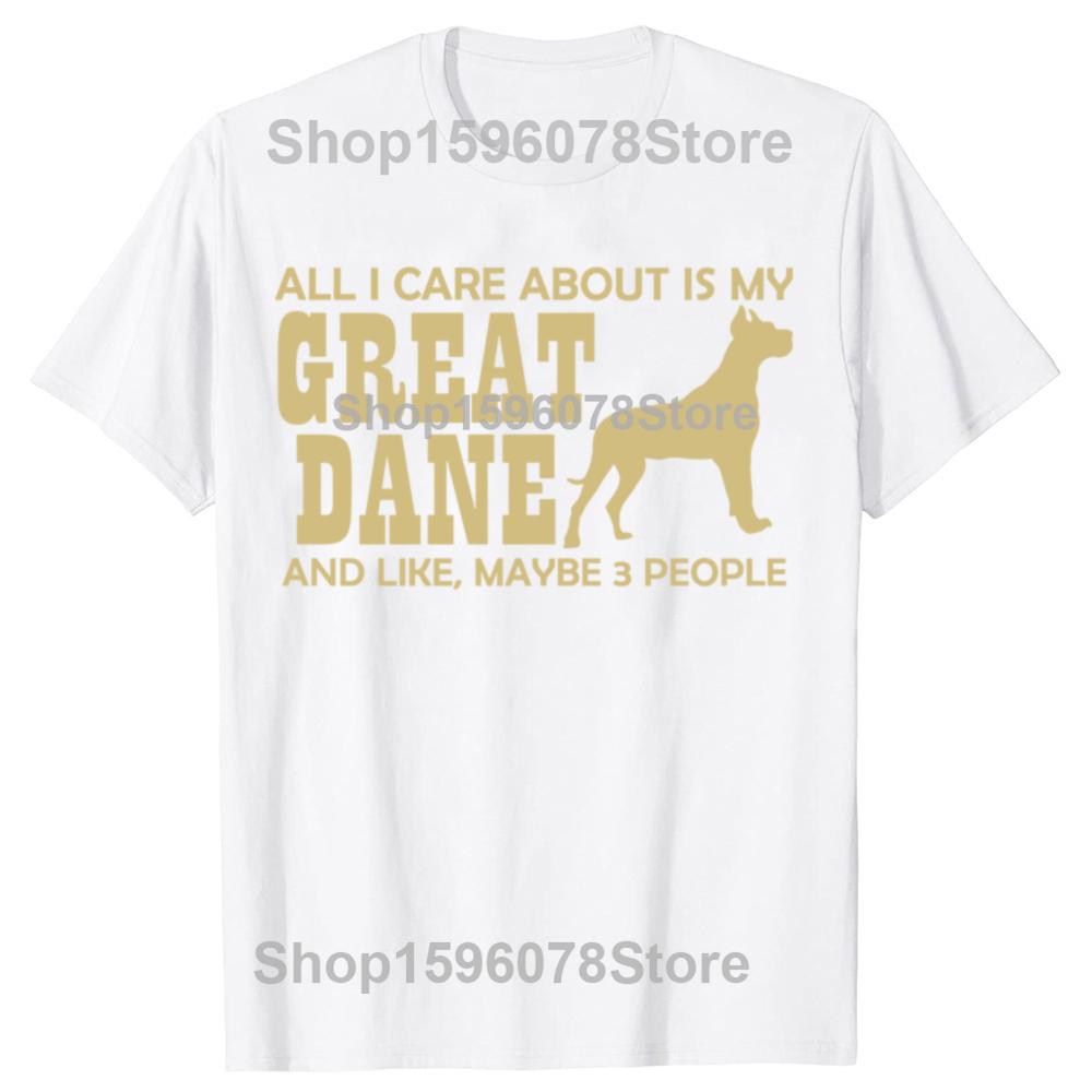 Funny All I Care about Is My Great Dane Dog TShirt Summer Unisex Fashion Vintage Summer Style Cotton Short Sleeve Tshirt Tops