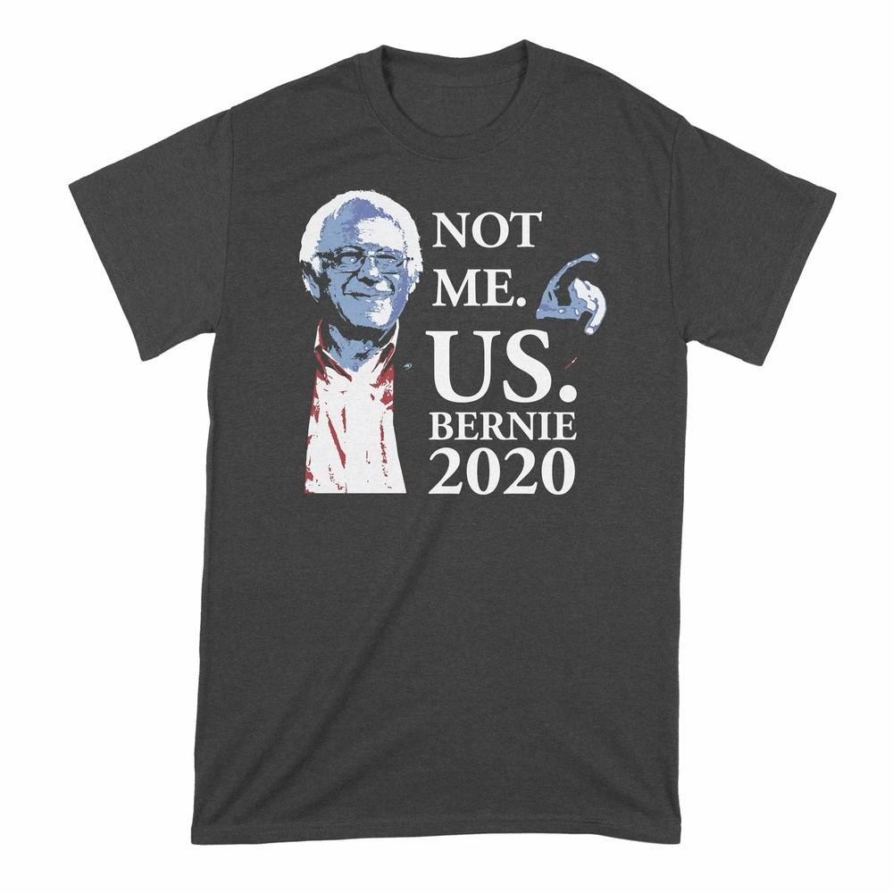 Not Me Us Bernie Shirt Not Me Us T Shirt Bernie 2020 Shirt Unisex T-Shirt