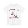 Sorry I'M Late I Was Dilly Dallying Women Men Funny Saying T-shirt