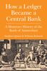 The How a Ledger Became a Central Bank : A Monetary History of the Bank of Amsterdam Book