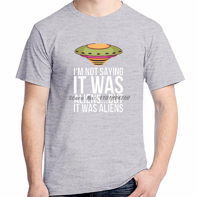 Summer Cotton Tshirt Im Not Saying It Was Aliensbut It Was Aliens Funny Graphic T Shirts Short Sleeve Tshirt Unisexs Clothes