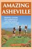 The Amazing Asheville : Travel Guide To Asheville and the North Carolina Mountains Book