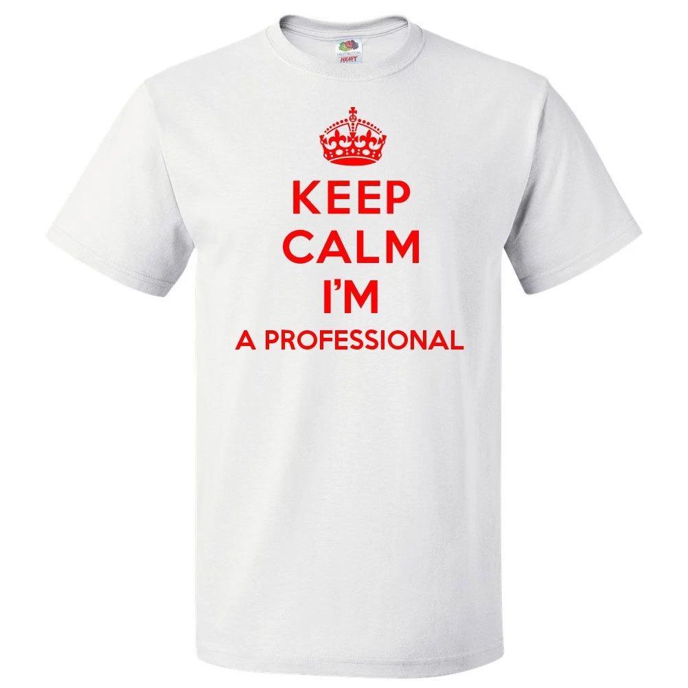 Keep Calm I'm A Professional T shirt Funny Tee