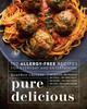 Книга Pure Delicious : 150 Allergy-Free Recipes for Everyday and Entertaining: A Cookbook