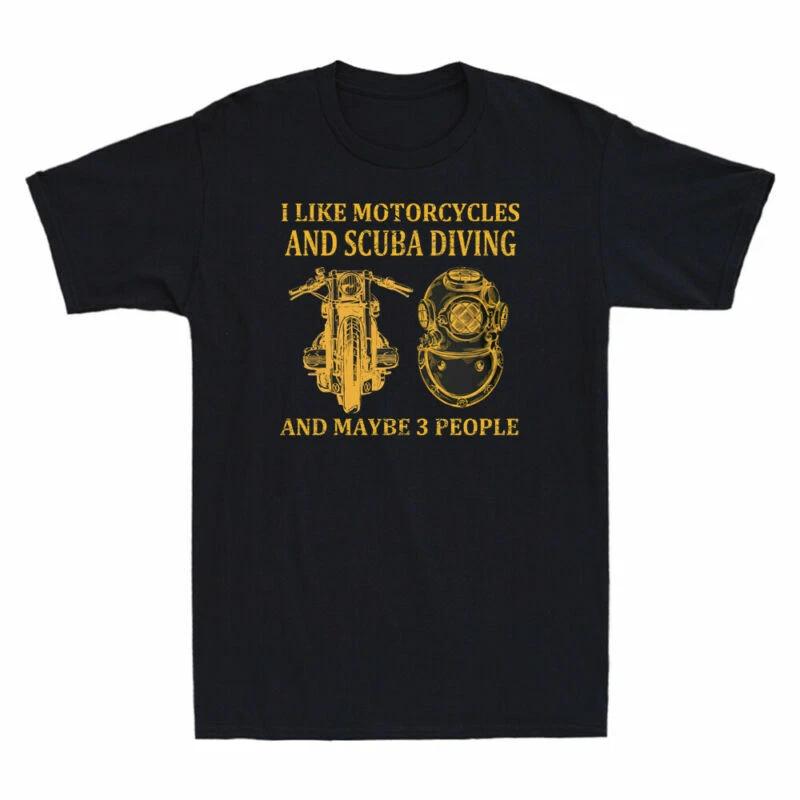 I Like Motorcycles And Scuba Diving And Maybe 3 People Novelty Men's T-Shirt Tee