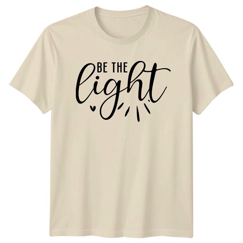 Be The Light Positive Quote TShirt Graphic Slogan Tee