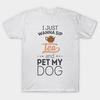T Shirt Women Just Wanna Sip Tea And Pet My Dog Harajuku Print Kawaii Tshirt Summer Short Sleeve Female T-Shirt Top Tee