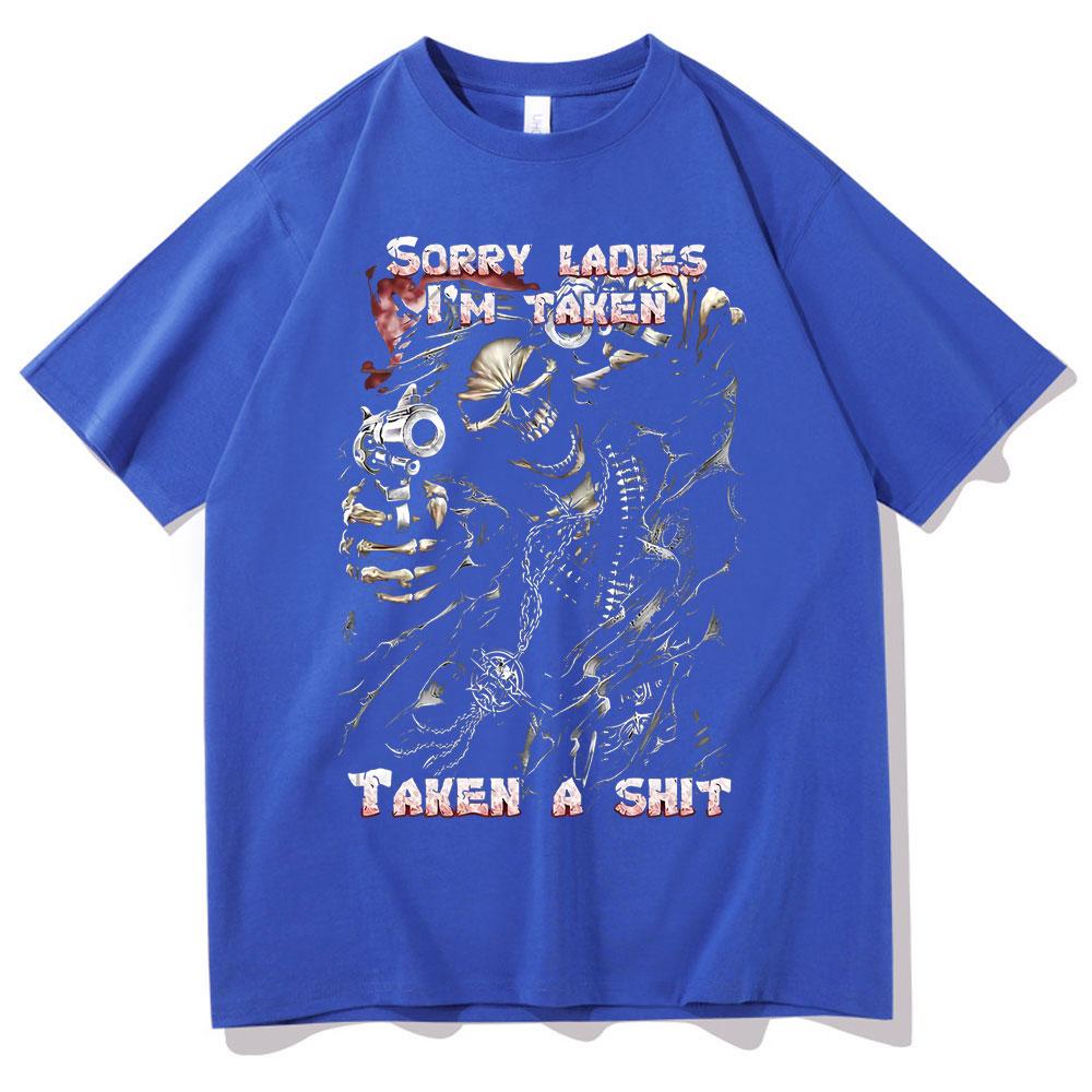 Epic Skull Man Graphic Tshirt Sorry Ladies Im Taken Taken A Shit T Shirt Funny Men Women Vintage Tshirts Mens Black Streetwear