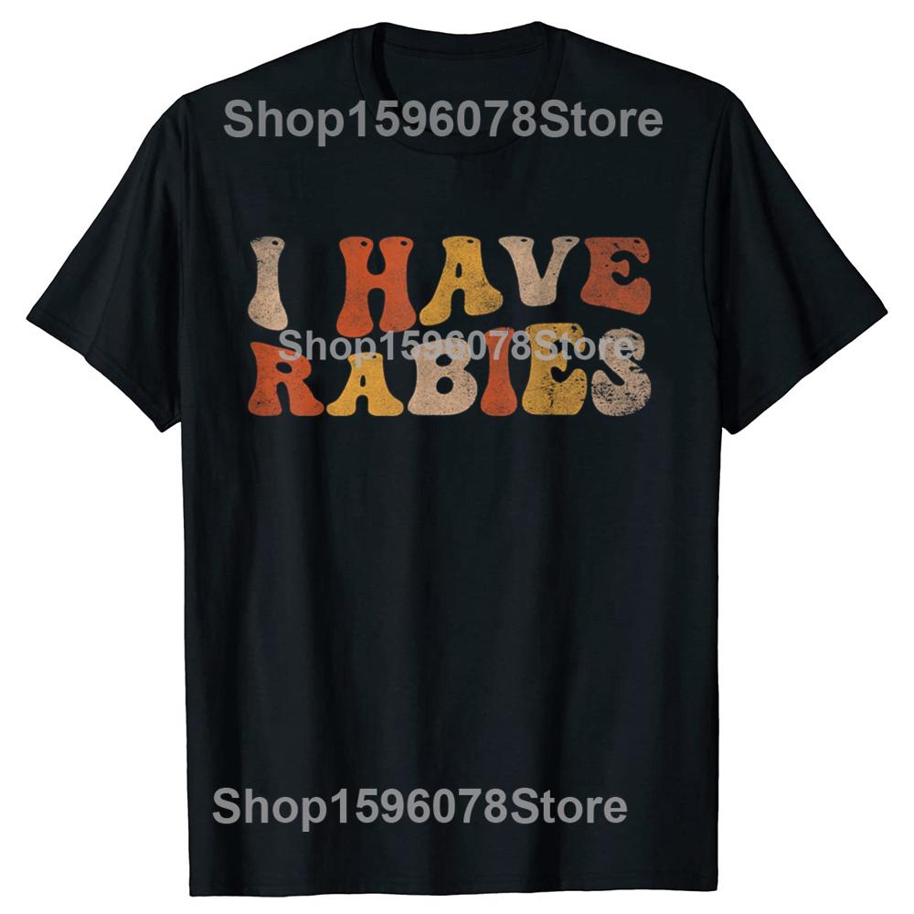 I Have Rabies Funny Unhinged Meme Vintage Unisex T-Shirt 100% Cotton Casual Streetwear Hipster Loose Tee Shirts Tops Gift