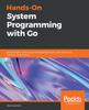 Книга Hands-On System Programming with Go : Build Modern and Concurrent Applications for Unix and Linux Systems Using Golang