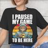 I Paused My Game To Be Here Accessories Unisex T Shirt Pure Cotton Tee Printed Tops Tshirt