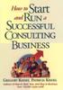 The How To Start and Run a Successful Consulting Business Book