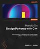 Книга Hands-On Design Patterns with C++ : Solve Common C++ Problems with Modern Design Patterns and Build Robust Applications