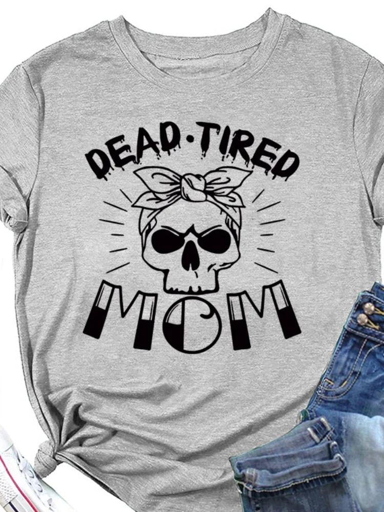 DEAD TIRED MOM Skull Head Print Женская футболка с коротким рукавом и круглым вырезом Свободная женская футболка Женская футболка Топы Camisetas Mujer