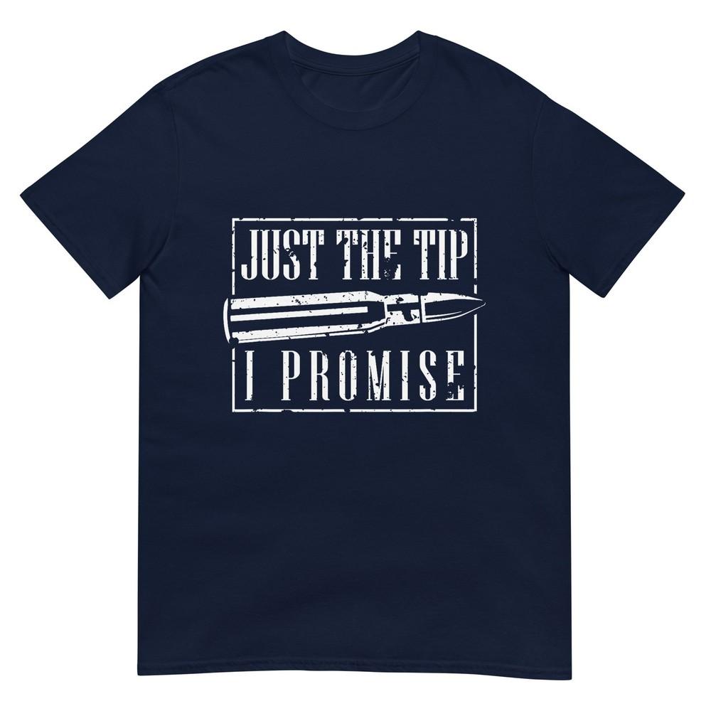 Just The Tip I Promise TShirt A Funny Gun Owner Tee TShirt