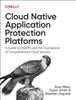 Книга Cloud Native Application Protection Platforms : A Guide To Cnapps and the Foundations of Comprehensive Cloud Security