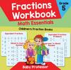 The Fractions Workbook Grade 5 Math Essentials : Children's Fraction Books Book