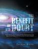 Книга The Benefit of the Doubt : Deals with the Universe Whose True Description Has Been Long Ignored and Hidden Behind the Curtain of Money and Glory