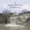 A Haunted Parish by Laurence Green Paperback Book 9781035899920