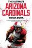 Книга The Ultimate Arizona Cardinals Trivia Book : A Collection of Amazing Trivia Quizzes and Fun Facts for Die-Hard Cards Fans!