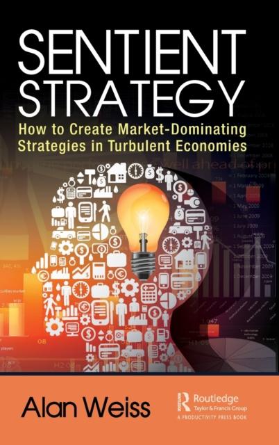 The Sentient Strategy : How To Create Market-Dominating Strategies In Turbulent Economies Book