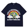 Life Is Unisexingless Everything Dies Funny Jesus Meme T Shirt Unisex Unisex Hiphop Tshirt Shortsleeved Loose Casual Cotton Tshirts