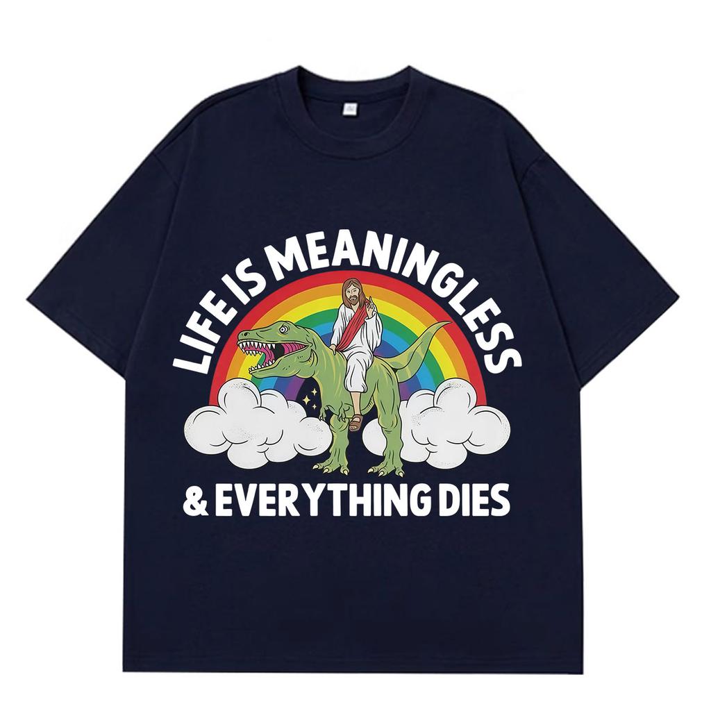 Life Is Unisexingless Everything Dies Funny Jesus Meme T Shirt Unisex Unisex Hiphop Tshirt Shortsleeved Loose Casual Cotton Tshirts