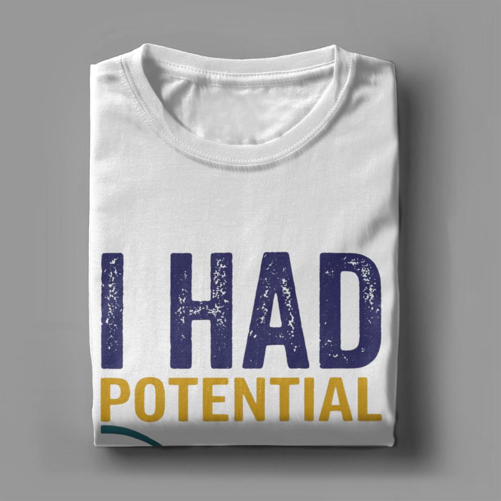 Unisex I Had Potential TShirts 100 Cotton Clothing Summer Vintage Short Sleeve TShirt O Neck Hippie Pattern Tshirt Plus Size